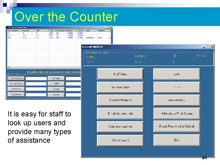 Over the Counter It is easy for staff to look up users and provide