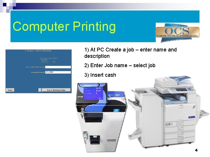 Computer Printing 1) At PC Create a job – enter name and description 2)