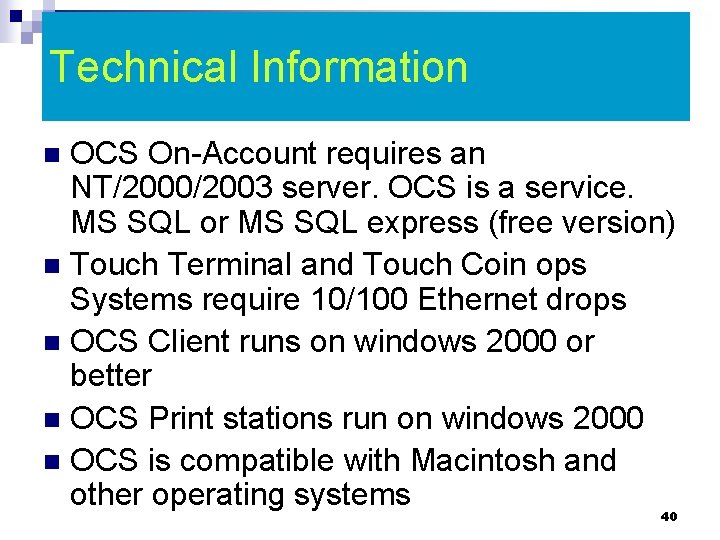 Technical Information OCS On-Account requires an NT/2000/2003 server. OCS is a service. MS SQL