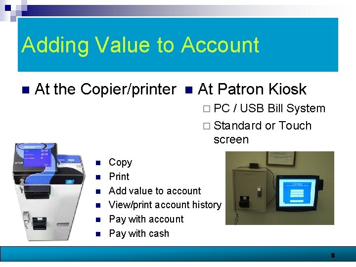 Adding Value to Account n At the Copier/printer n At Patron Kiosk ¨ PC