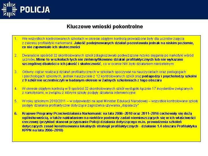 Kluczowe wnioski pokontrolne 1. We wszystkich kontrolowanych szkołach w okresie objętym kontrolą prowadzone były