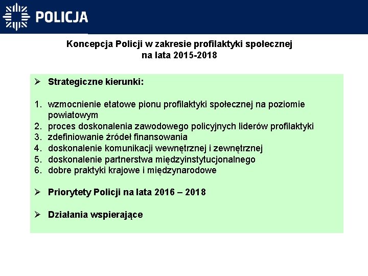 Koncepcja Policji w zakresie profilaktyki społecznej na lata 2015 -2018 Ø Strategiczne kierunki: 1.