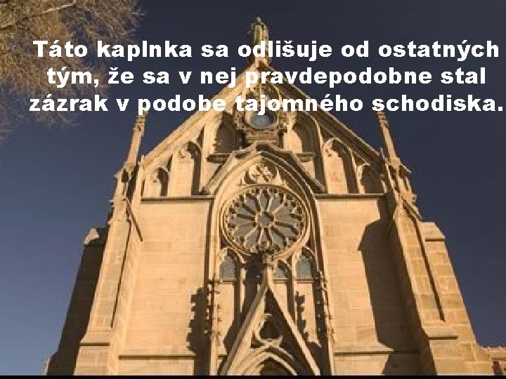 Táto kaplnka sa odlišuje od ostatných tým, že sa v nej pravdepodobne stal zázrak