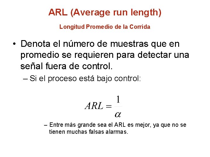 ARL (Average run length) Longitud Promedio de la Corrida • Denota el número de