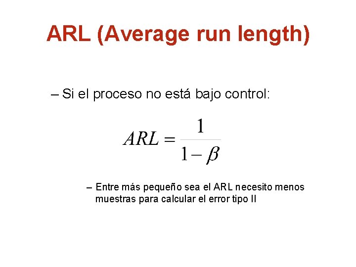 ARL (Average run length) – Si el proceso no está bajo control: – Entre