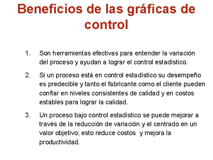 Beneficios de las gráficas de control 1. Son herramientas efectivas para entender la variación