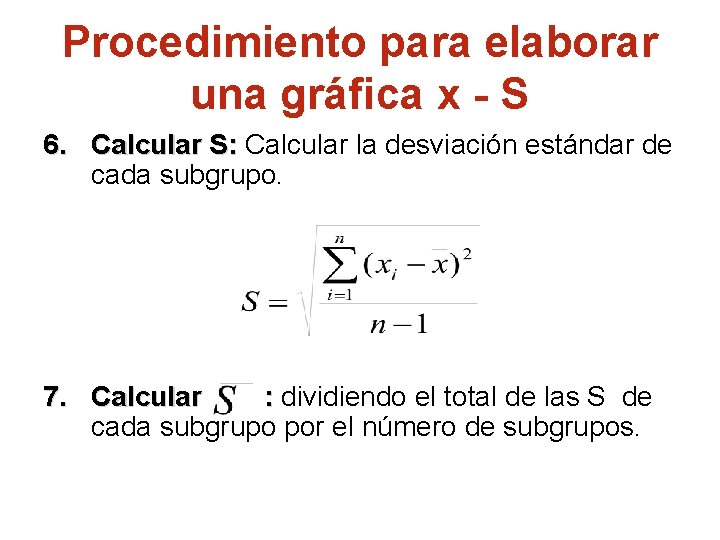 Procedimiento para elaborar una gráfica x - S 6. Calcular S: Calcular la desviación