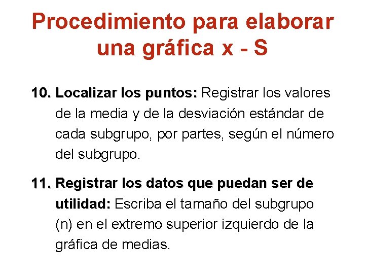 Procedimiento para elaborar una gráfica x - S 10. Localizar los puntos: Registrar los