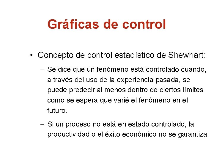 Gráficas de control • Concepto de control estadístico de Shewhart: – Se dice que