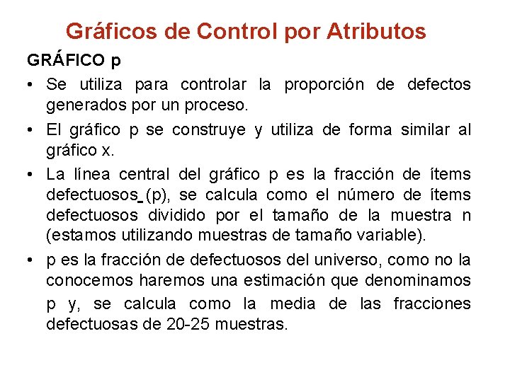Gráficos de Control por Atributos GRÁFICO p • Se utiliza para controlar la proporción