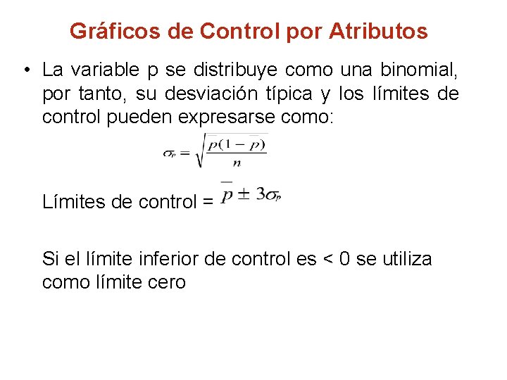 Gráficos de Control por Atributos • La variable p se distribuye como una binomial,