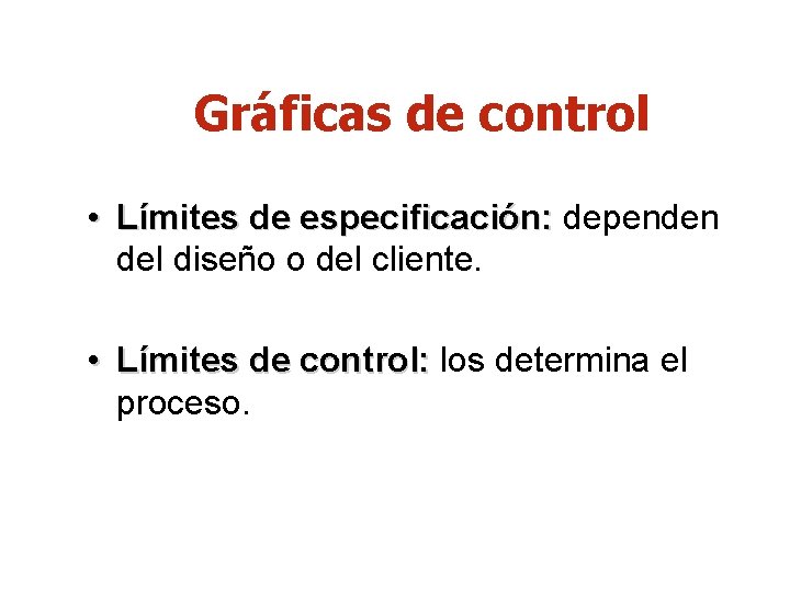 Gráficas de control • Límites de especificación: dependen del diseño o del cliente. •