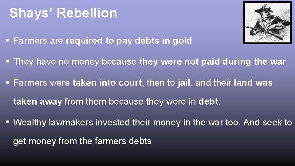 Shays’ Rebellion § Farmers are required to pay debts in gold § They have