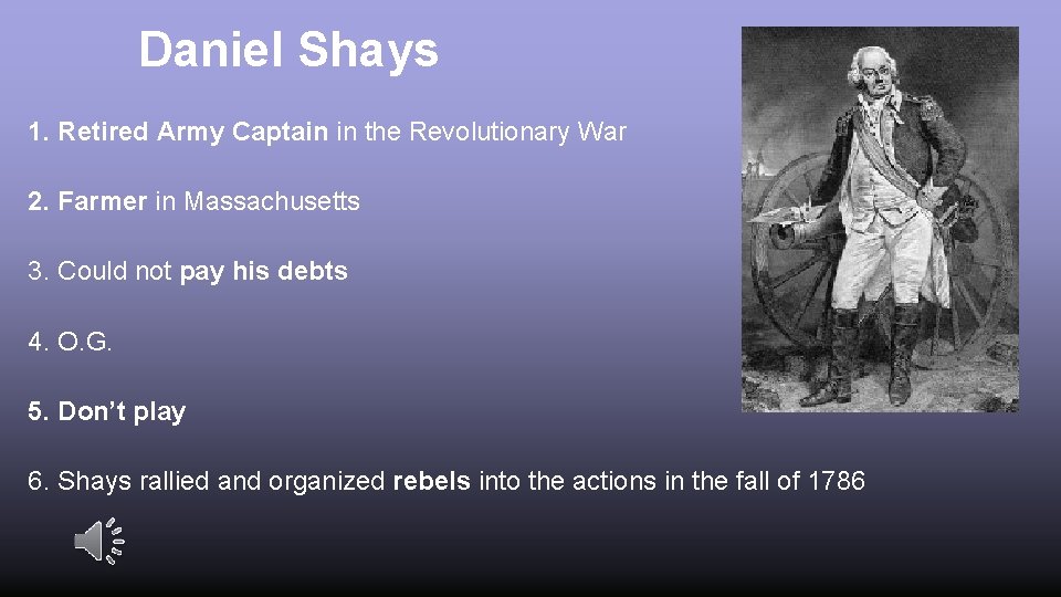 Daniel Shays 1. Retired Army Captain in the Revolutionary War 2. Farmer in Massachusetts