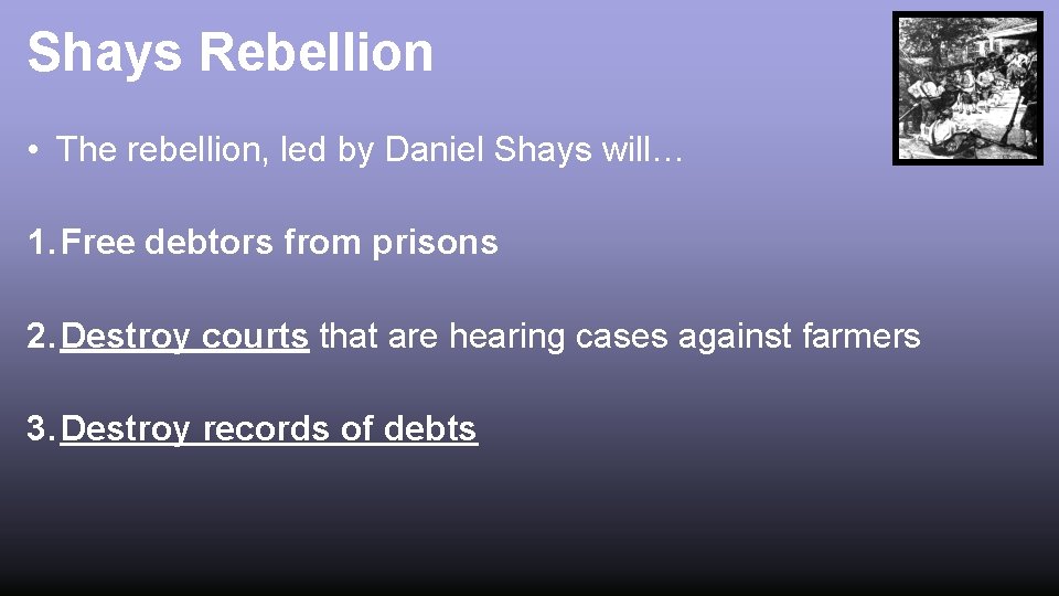 Shays Rebellion • The rebellion, led by Daniel Shays will… 1. Free debtors from
