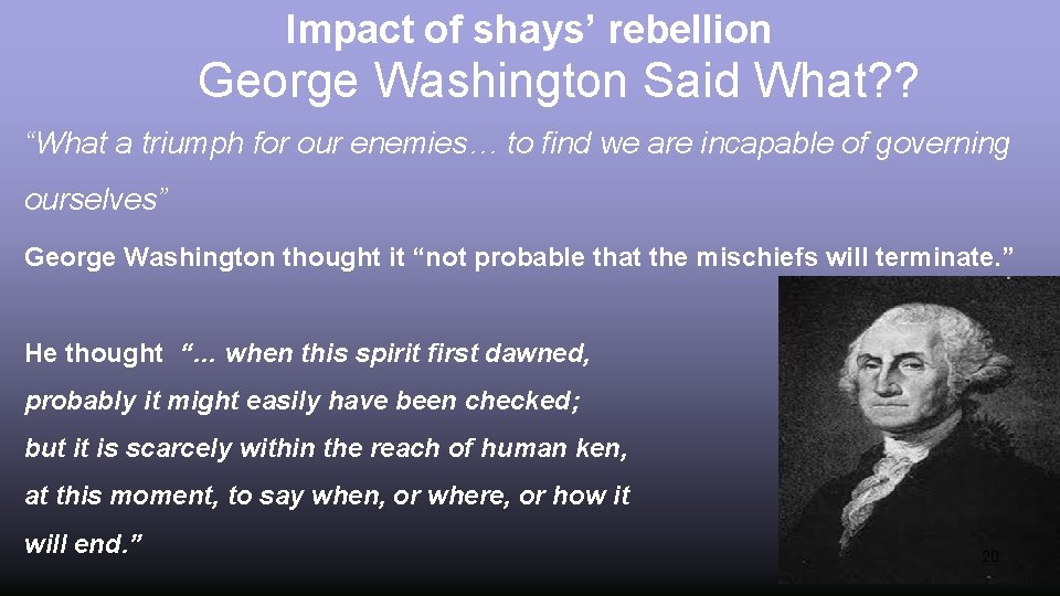 Impact of shays’ rebellion George Washington Said What? ? “What a triumph for our