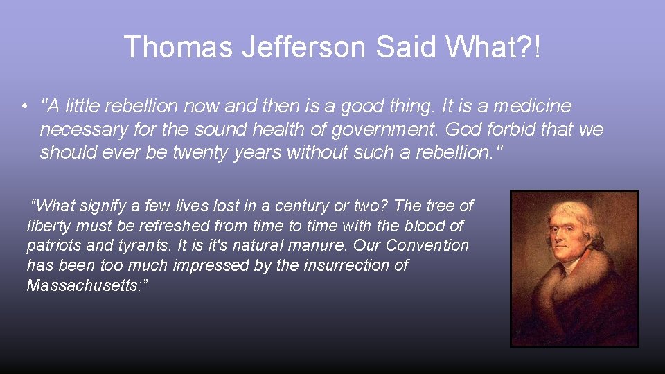 Thomas Jefferson Said What? ! • "A little rebellion now and then is a