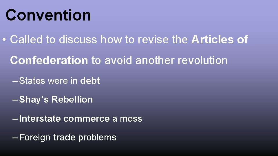 Convention • Called to discuss how to revise the Articles of Confederation to avoid