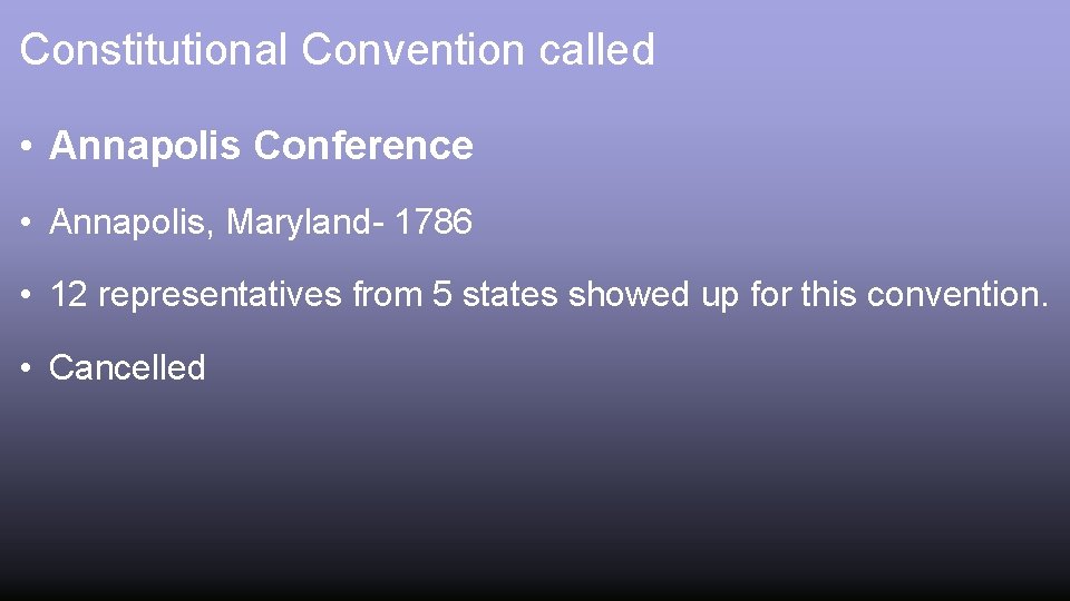 Constitutional Convention called • Annapolis Conference • Annapolis, Maryland- 1786 • 12 representatives from