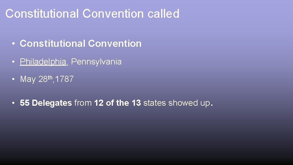 Constitutional Convention called • Constitutional Convention • Philadelphia, Pennsylvania • May 28 th, 1787