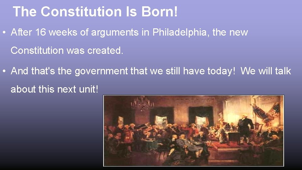 The Constitution Is Born! • After 16 weeks of arguments in Philadelphia, the new