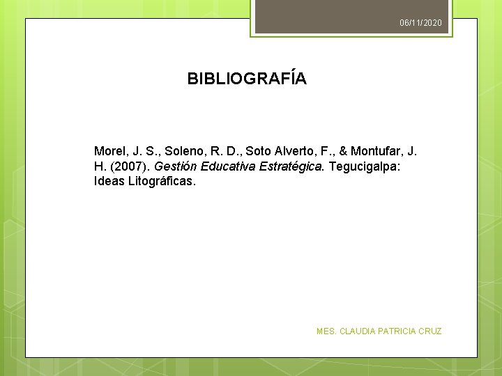 06/11/2020 BIBLIOGRAFÍA Morel, J. S. , Soleno, R. D. , Soto Alverto, F. ,