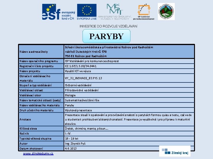 PARYBY Název a adresa školy Střední škola zemědělská a přírodovědná Rožnov pod Radhoštěm nábřeží