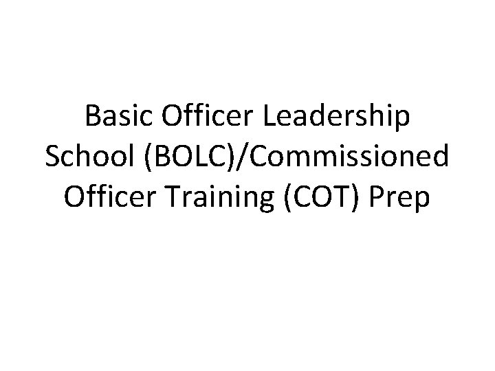 Basic Officer Leadership School (BOLC)/Commissioned Officer Training (COT) Prep 