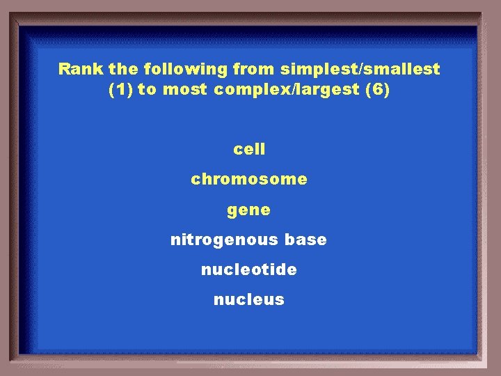 Rank the following from simplest/smallest (1) to most complex/largest (6) cell chromosome gene nitrogenous