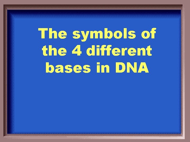 The symbols of the 4 different bases in DNA 