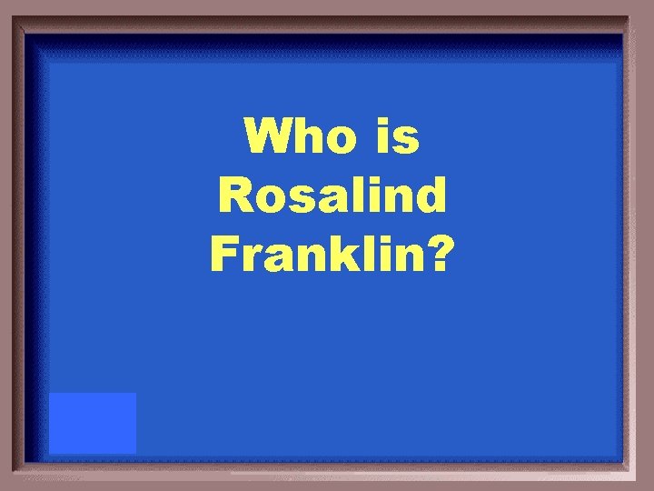 Who is Rosalind Franklin? 