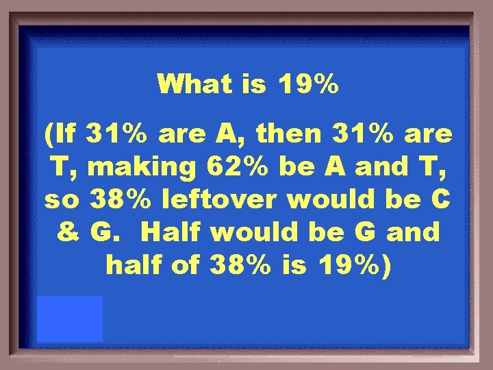 What is 19% (If 31% are A, then 31% are T, making 62% be