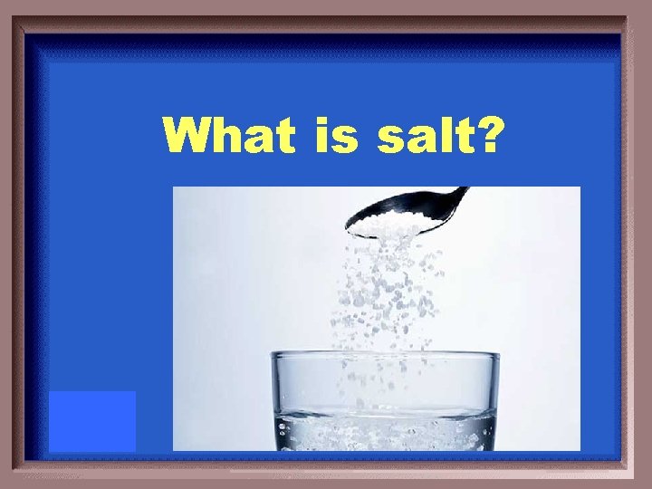 What is salt? 