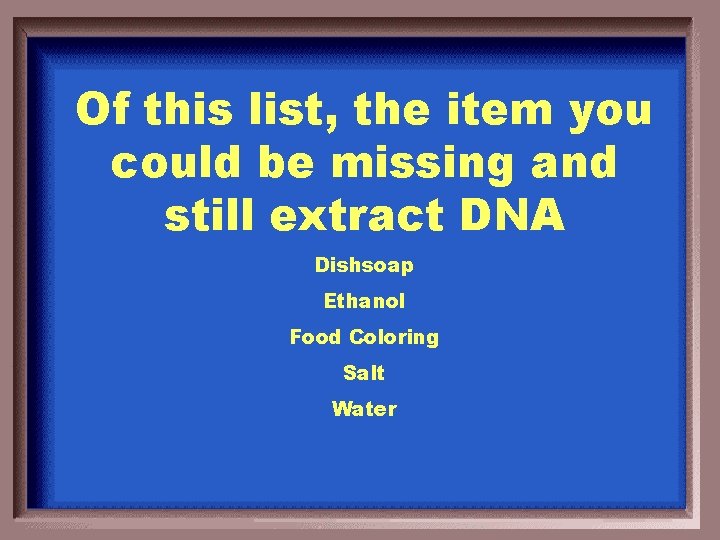 Of this list, the item you could be missing and still extract DNA Dishsoap