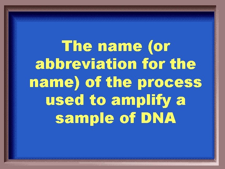 The name (or abbreviation for the name) of the process used to amplify a