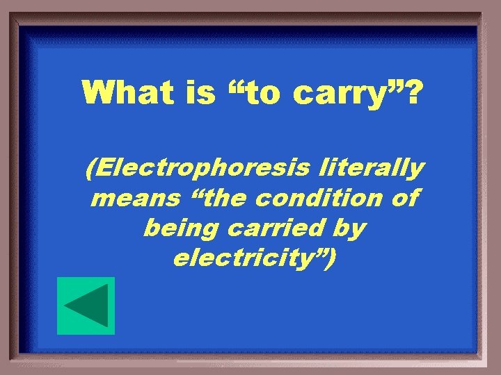 What is “to carry”? (Electrophoresis literally means “the condition of being carried by electricity”)