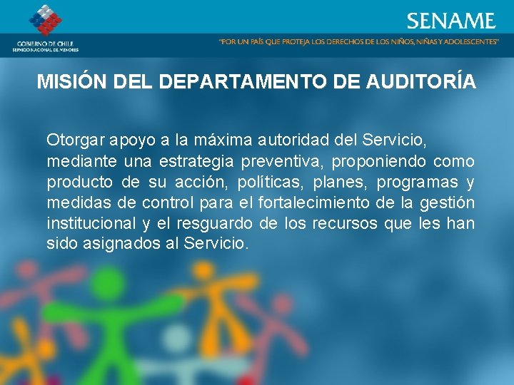 MISIÓN DEL DEPARTAMENTO DE AUDITORÍA Otorgar apoyo a la máxima autoridad del Servicio, mediante