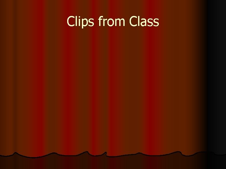 Clips from Class Clips from Class