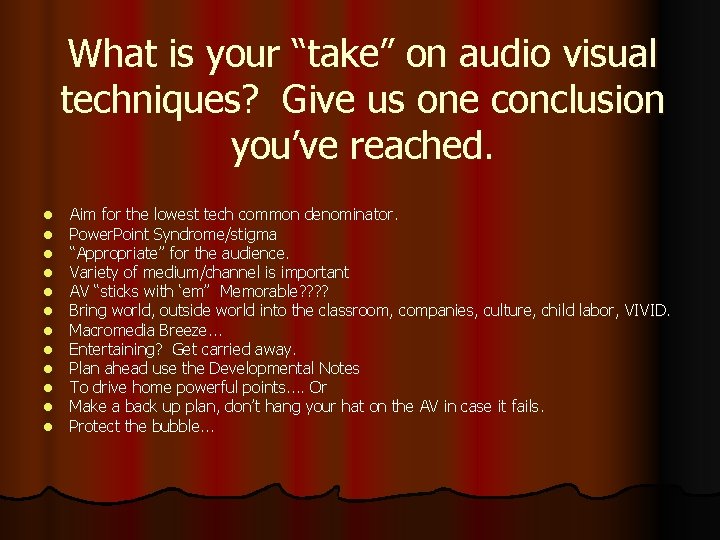 What is your “take” on audio visual techniques? Give us one conclusion you’ve reached. What is your “take” on audio visual techniques? Give us one conclusion you’ve reached.
