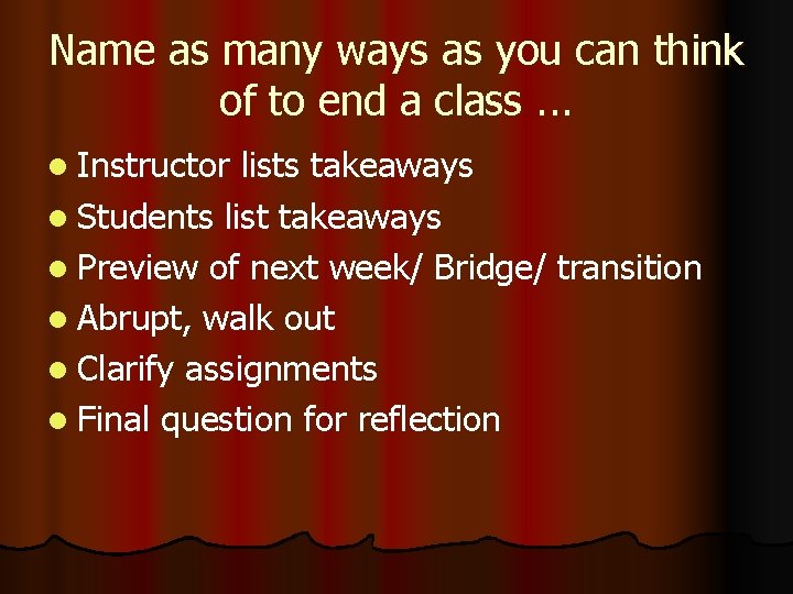 Name as many ways as you can think of to end a class. . Name as many ways as you can think of to end a class. .