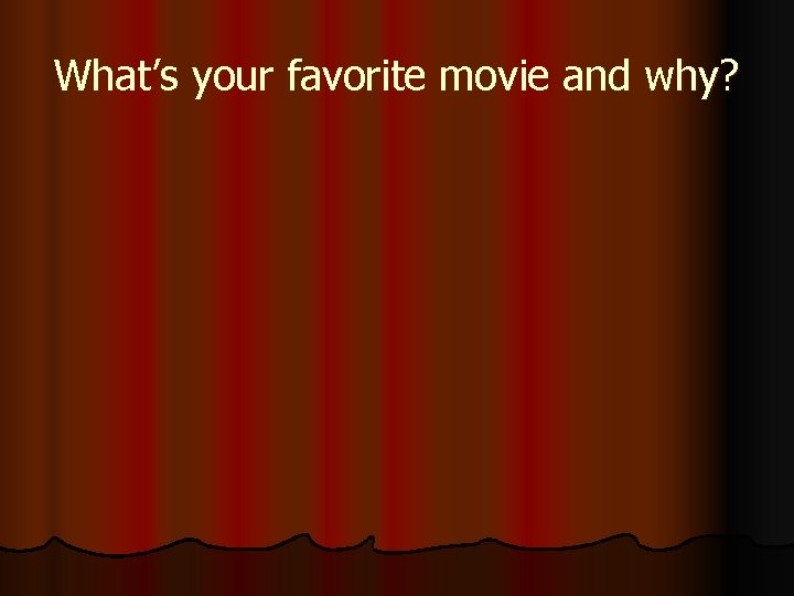 What’s your favorite movie and why? What’s your favorite movie and why?