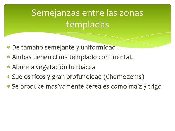 Semejanzas entre las zonas templadas De tamaño semejante y uniformidad. Ambas tienen clima templado