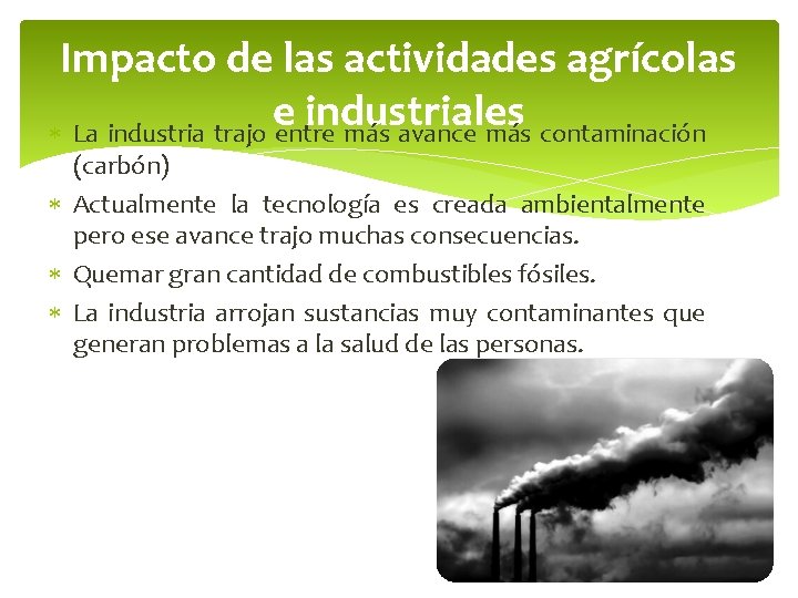 Impacto de las actividades agrícolas e industriales La industria trajo entre más avance más