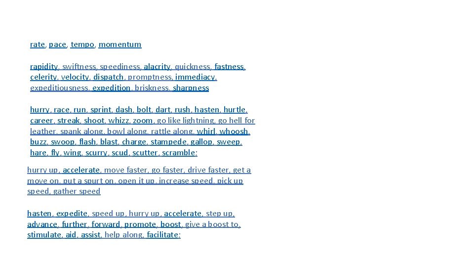 rate, pace, tempo, momentum rapidity, swiftness, speediness, alacrity, quickness, fastness, celerity, velocity, dispatch, promptness,