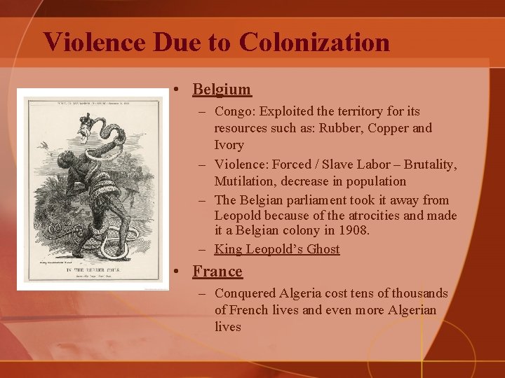 Violence Due to Colonization • Belgium – Congo: Exploited the territory for its resources