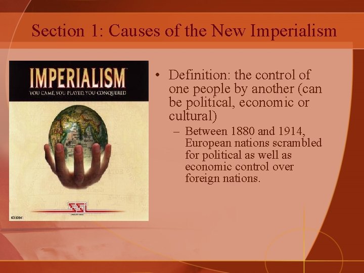 Section 1: Causes of the New Imperialism • Definition: the control of one people