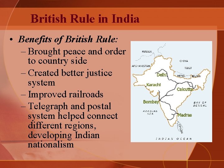 British Rule in India • Benefits of British Rule: – Brought peace and order