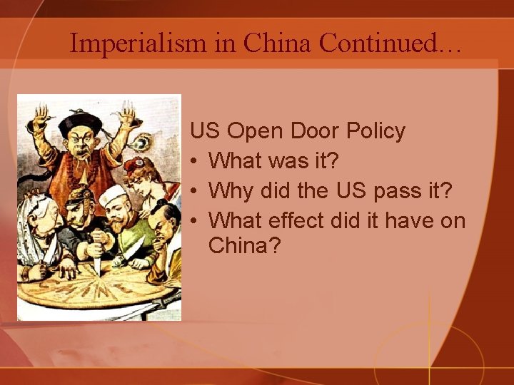 Imperialism in China Continued… US Open Door Policy • What was it? • Why