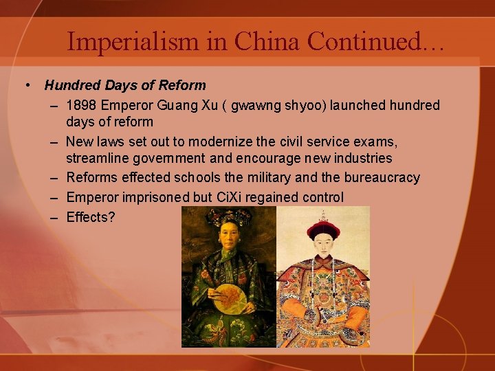 Imperialism in China Continued… • Hundred Days of Reform – 1898 Emperor Guang Xu
