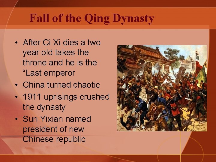 Fall of the Qing Dynasty • After Ci Xi dies a two year old